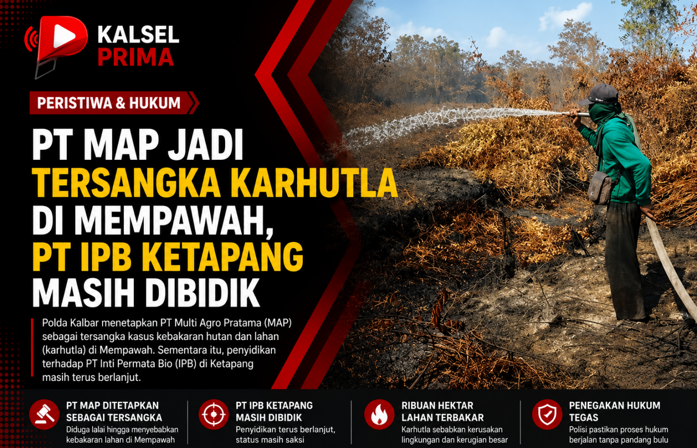 PT MAP Jadi Tersangka Karhutla di Mempawah, PT IPB Ketapang Masih Dibidik